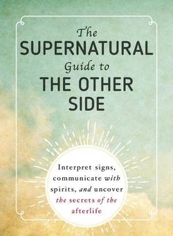 Supernatural guide to the other side - interpret signs, communicate with sp