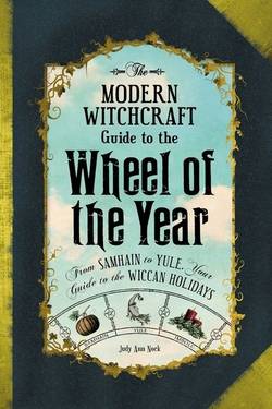 Modern witchcraft guide to the wheel of the year - from samhain to yule, yo