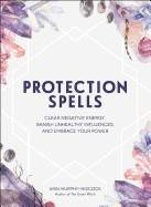 Protection spells - clear negative energy, banish unhealthy influences, and
