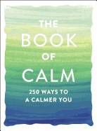 Book Of Calm : 250 Ways to a Calmer You