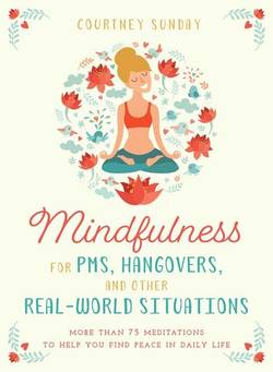 Mindfulness for pms, hangovers, and other real-world situations - more than