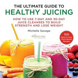 Ultimate Guide To Healthy Juicing