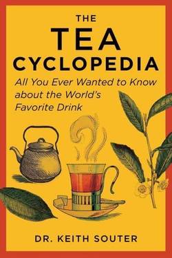 Tea Cyclopedia - All You Ever Wanted to Know about the World's Favorite Dri