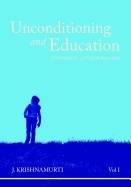 Unconditioning And Education Vol. I : The Need For A Radical Approach