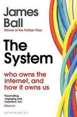 System - Who Owns the Internet, and How It Owns Us