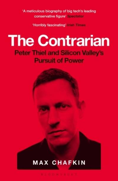 Contrarian - Peter Thiel and Silicon Valley's Pursuit of Power