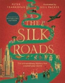 The Silk Roads: A New History of the World - Illustrated Edition