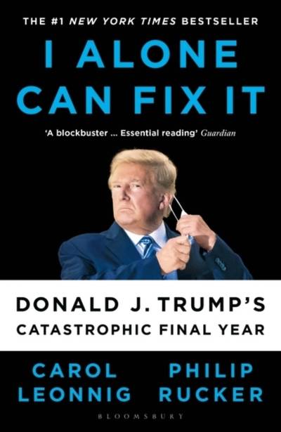 I Alone Can Fix It - Donald J. Trump's Catastrophic Final Year