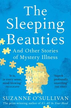 Sleeping Beauties - And Other Stories of Mystery Illness