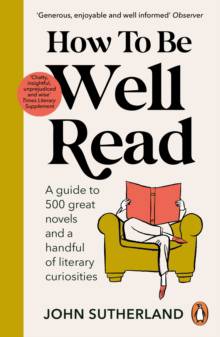 How to be Well Read - A guide to 500 great novels and a handful of literary