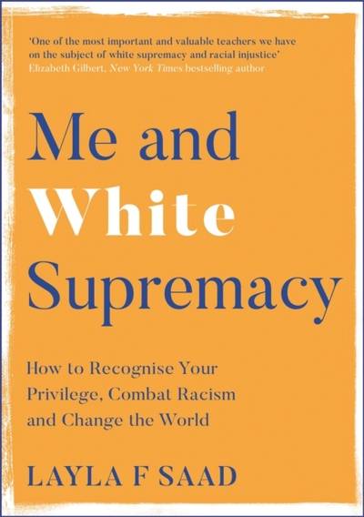 Me and white supremacy - combat racism, change the world, and become a good