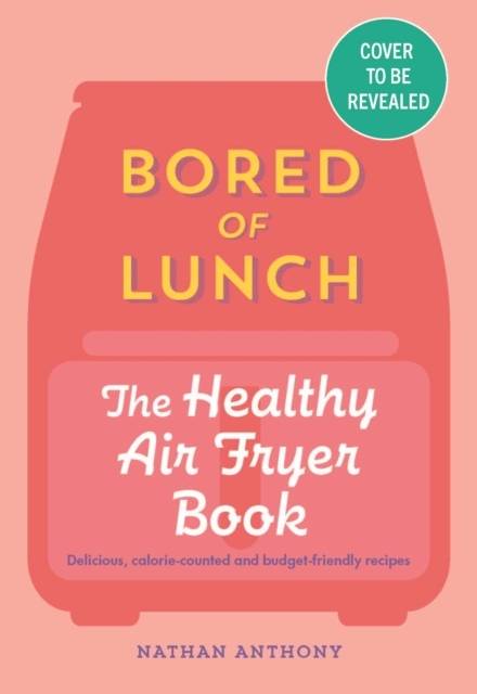 Bored of Lunch: The Healthy Air Fryer Book