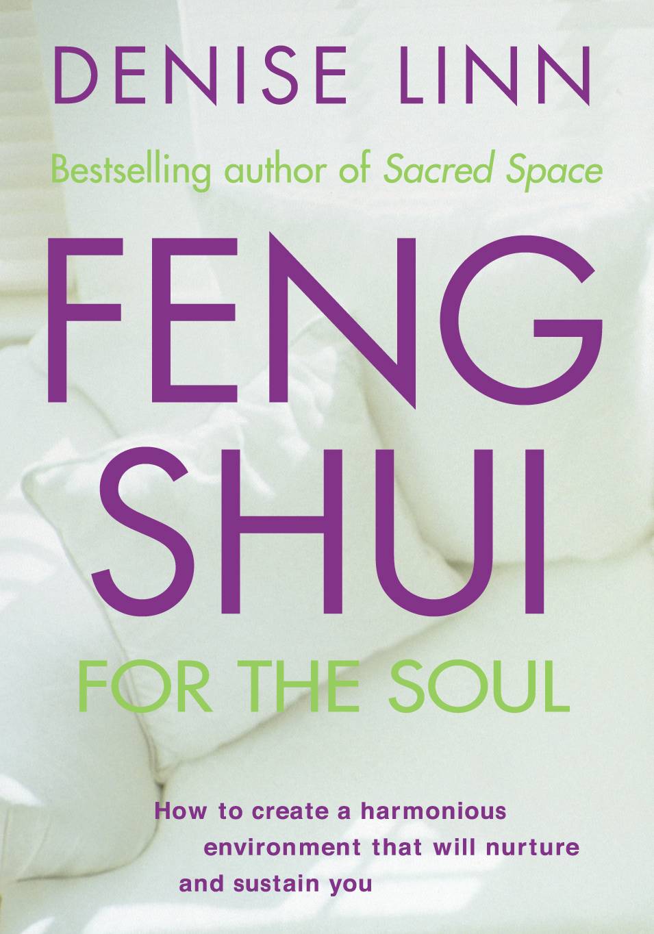 Feng shui for the soul - how to create a harmonious environment that will n
