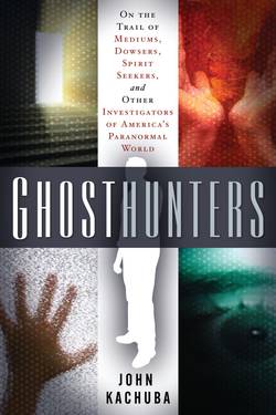 Ghosthunters: On The Trail Of Mediums, Dowsers, Spirit Seeke