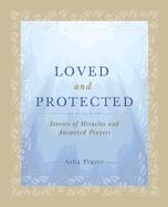 Loved And Protected : Stories of Miracles and Answered Prayers