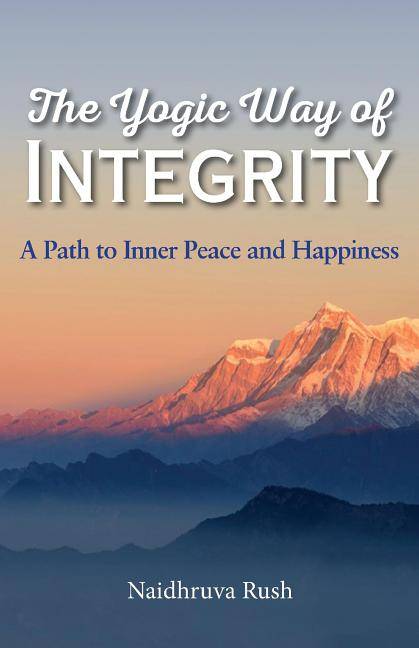 Yogic Way Of Integrity : A Path to Inner Peace and Happiness
