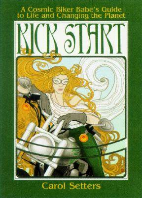 Kick Start: A Cosmic Biker Babe's Guide to Life and Changing the Planet