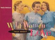 Wild Women Talk About Love