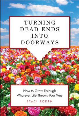 Turning Dead Ends Into Doorways: How to Grow Through Whatever Life Throws Your Way