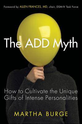 The Add Myth: How to Cultivate the Unique Gifts of Intense Personalities