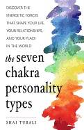 Seven chakra personality types - discover the energetic forces that shape y