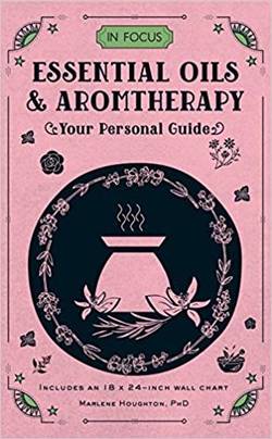 In Focus Essential Oils & Aromatherapy: Your Personal Guide