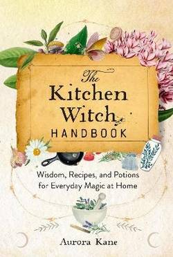 The Kitchen Witch Handbook: Volume 16