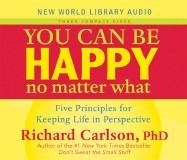 You Can Be Happy No Matter What : Five Principles for Keeping Life in Perspective (3 CD)