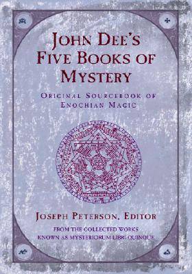 John Dee's Five Book of Mystery: Original Sourcebook of Enochian Magic