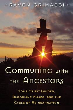 Communing with the ancestors - your spirit guides, bloodline allies, and th