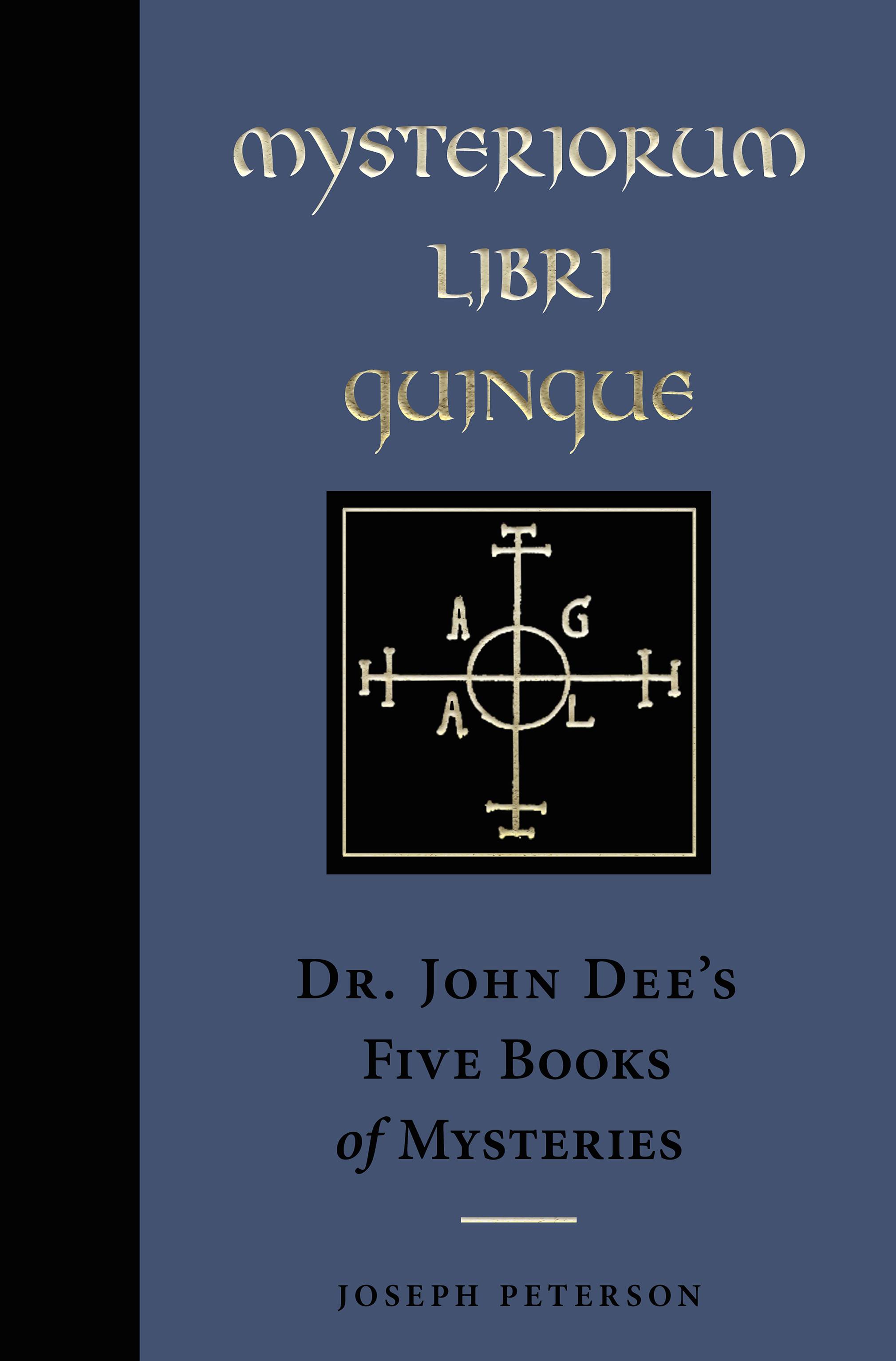 Mysteriorum Libri Quinque: Dr. John Dee's Five Books of Mysteries