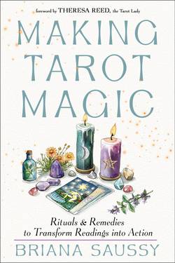 Making Tarot Magic: Rituals and Remedies to Transform Readings into Action