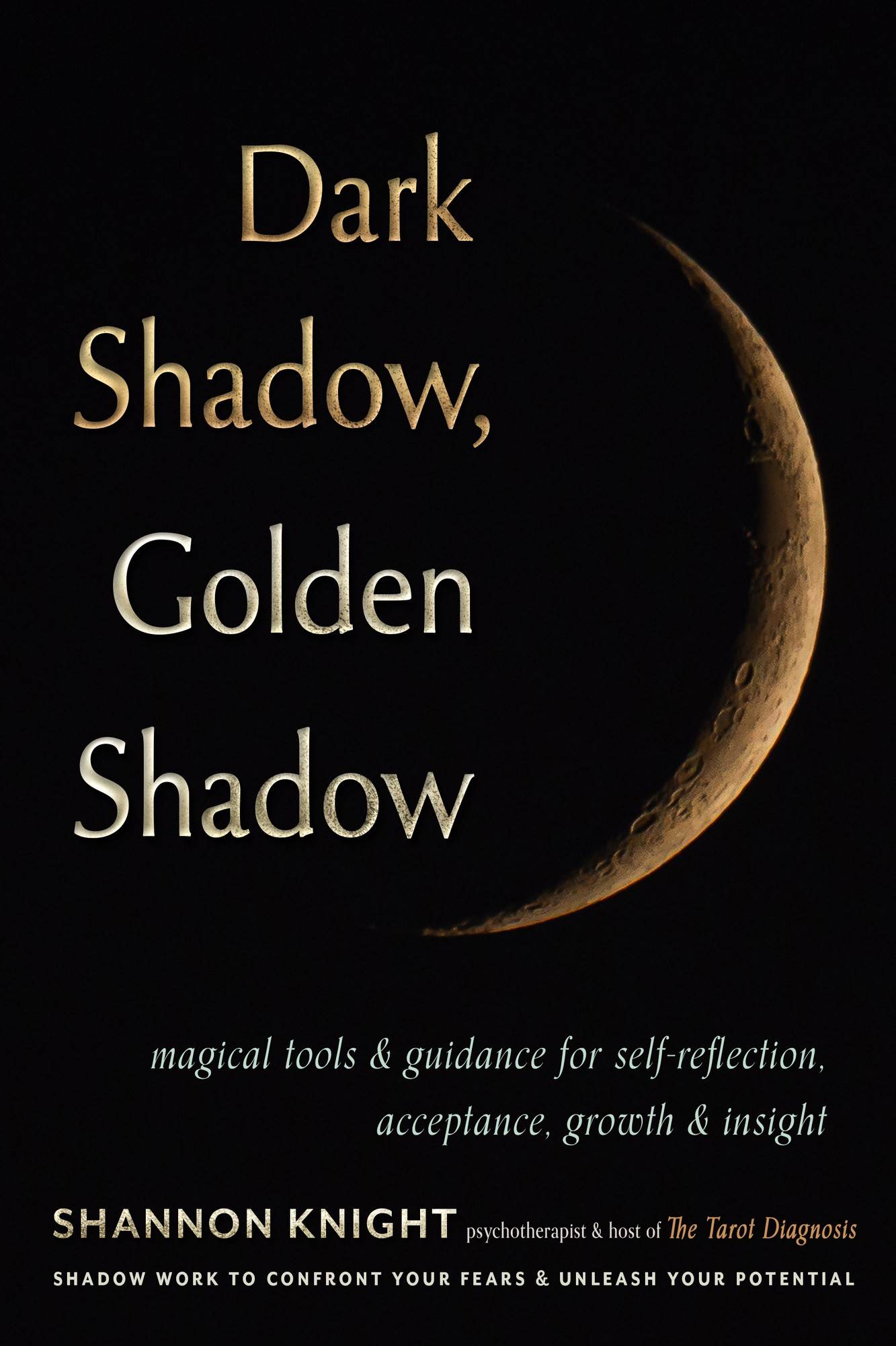 Dark Shadow, Golden Shadow: Magical Tools and Guidance for Self-Reflection, Acceptance, Growth, and Insight