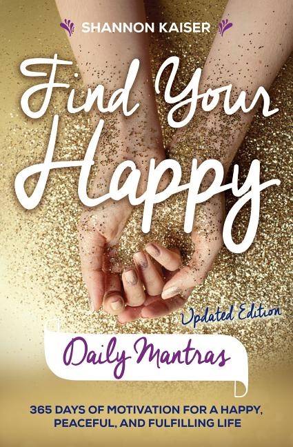 Find your happy - daily mantras - 365 days of motivation for a happy, peace