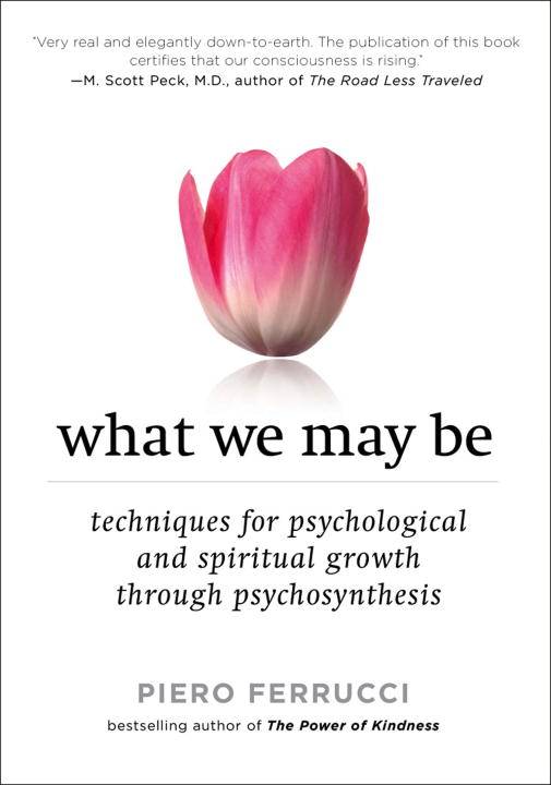 What We May Be: Techniques For Psychological & Spiritual Growth Through Psychosynthesis (New Edition