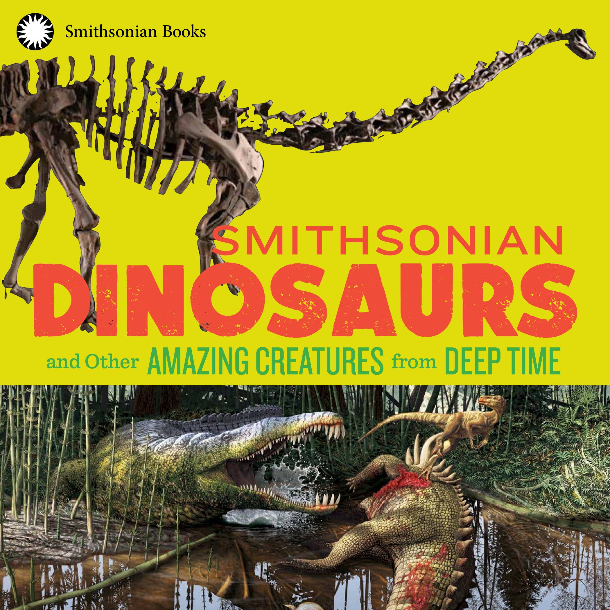 SMITHSONIAN DINOSAURS AND OTHER AMAZING CREATURES FROM DEEP TIME