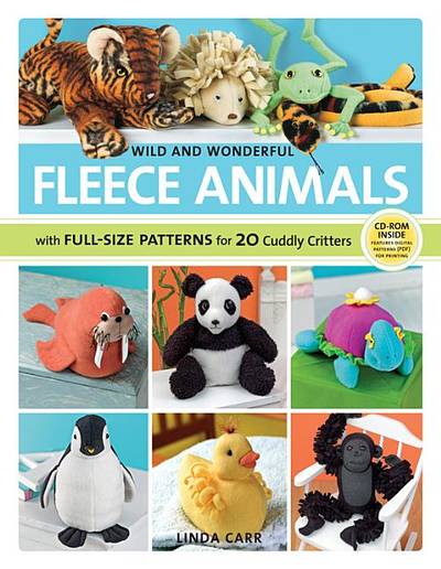 Wild and wonderful fleece animals - with full-size patterns for 20 cuddly c