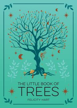 The Little Book of Trees: An Introduction to the Folklore, Magic, and Mysticism of Trees