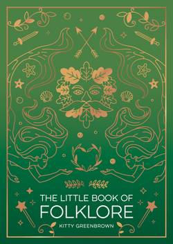 The Little Book of Folklore: An Introduction to the Ancient Myths and Celtic Legends