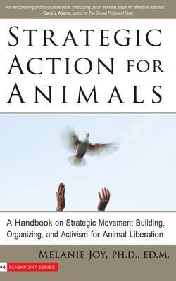 Strategic Action For Animals: A Handbook On Strategic Movement Building, Organizing & Activism For A