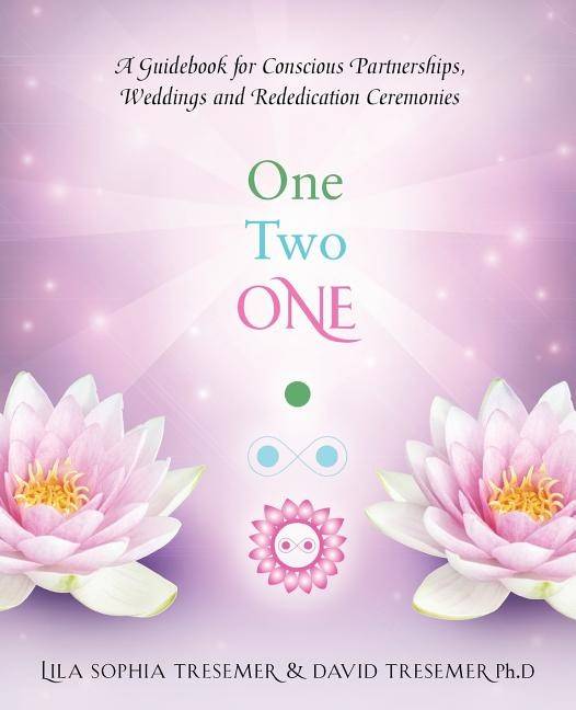 One Two One: A Guidebook For Conscious Partnerships, Weddings & Rededication Ceremonies