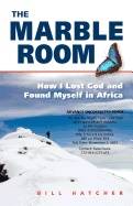 Marble Room : How I Lost God and Found Myself in Africa