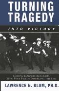 Turning Tragedy Into Victory : Lessons Learned from Cops Who Have Fallen Enforcing the Law