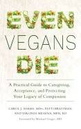 Even vegans die - a practical guide to caregiving, acceptance, and protecti
