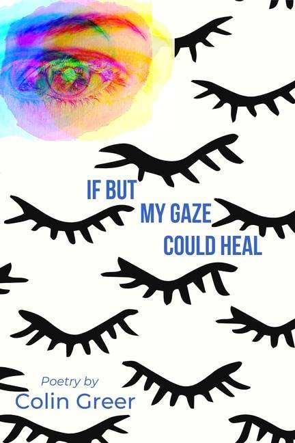 If But My Gaze Could Heal : A Book of Poems