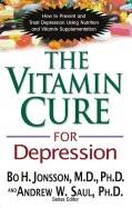 The Vitamin Cure for Depression: How to Prevent and Treat Depression Using Nutrition and Vitamin Supplementation