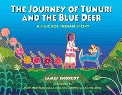 Journey Of Tunuri And The Blue Deer : A Huichol Story