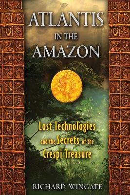 Atlantis In The Amazon: Lost Technologies & The Secrets Of The Crespi Treasure
