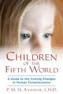 Children of the fifith world - a guide to the coming changes in human consc