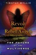 Revolt Of The Rebel Angels : The Future of the Multiverse